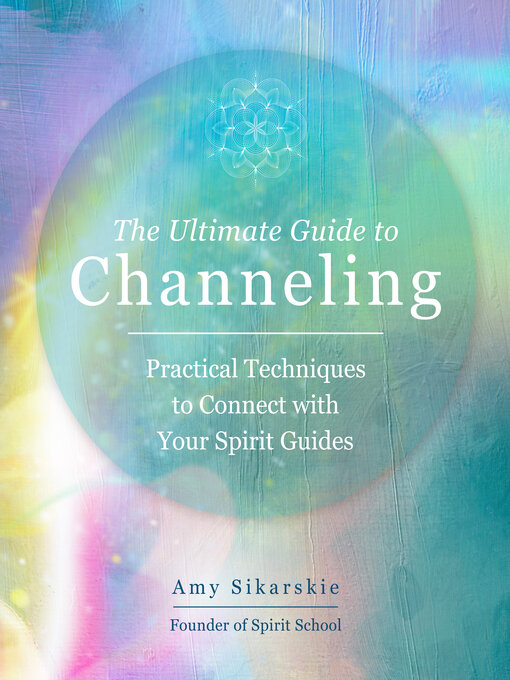 Title details for The Ultimate Guide to Channeling by Amy Sikarskie - Available